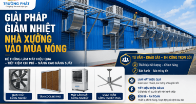 Cách Giảm Nhiệt Nhà Xưởng Vào Mùa Nóng Hiệu Quả, Tiết Kiệm Chi Phí