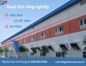 QUẠT HÚT CÔNG NGHIỆP – GIẢI PHÁP LÀM MÁT NHÀ XƯỞNG HIỆU QUẢ, TIẾT KIỆM CHI PHÍ