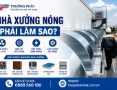 Nhà Xưởng Nóng Phải Làm Sao? 7 Giải Pháp Làm Mát Hiệu Quả Tiết Kiệm Nhất 2026