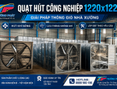 Quạt Hút Công Nghiệp 1220x1220: Giải Pháp Thông Gió Cho Nhà Xưởng Rộng